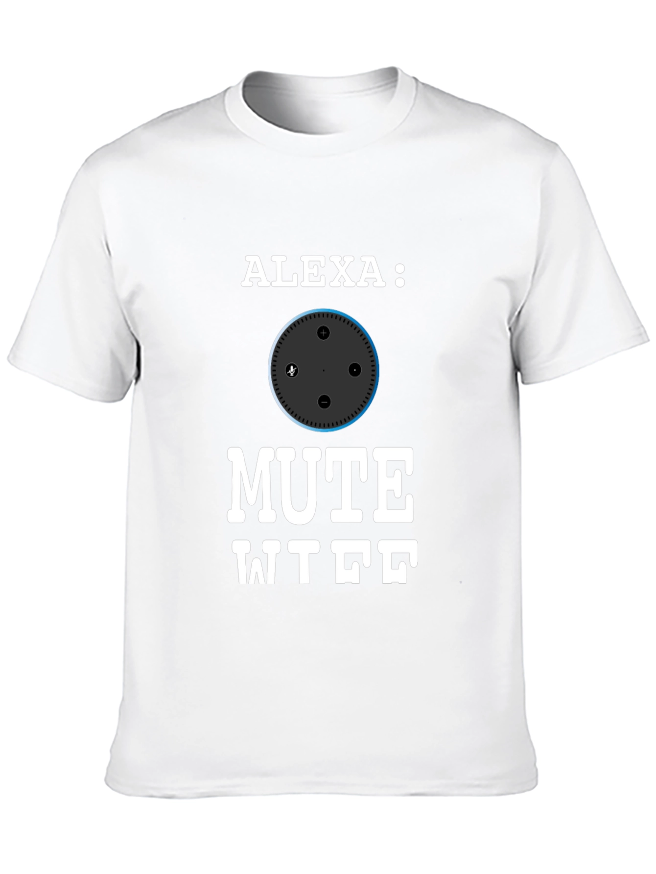 Alexa Mute WTF Funny T-Shirt