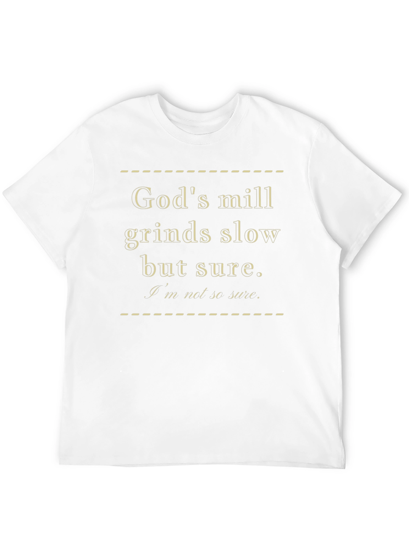 Gods Mill Grinds Slow T-Shirt