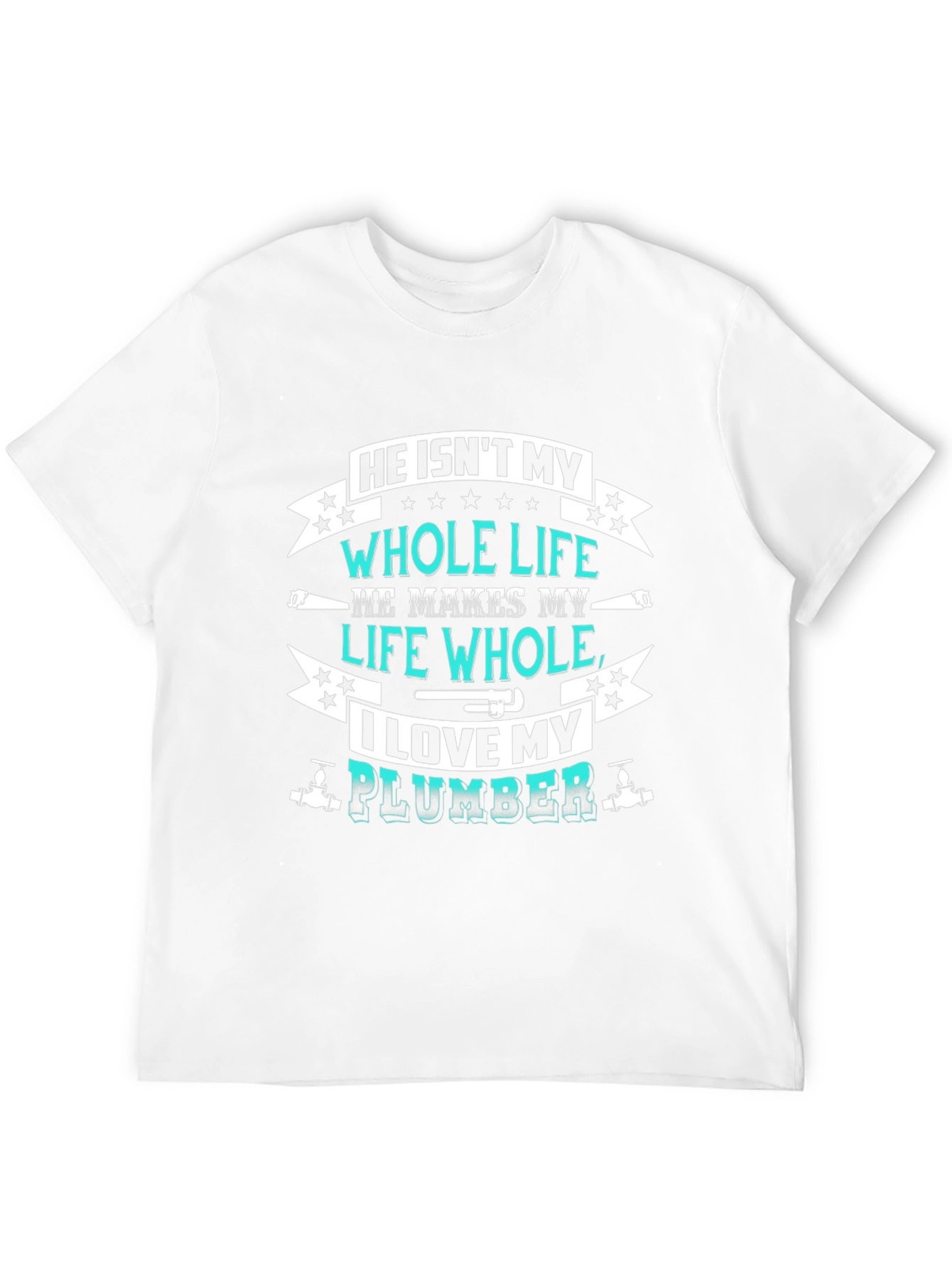 He Isnt My Whole Life Plumber Graphic Tee