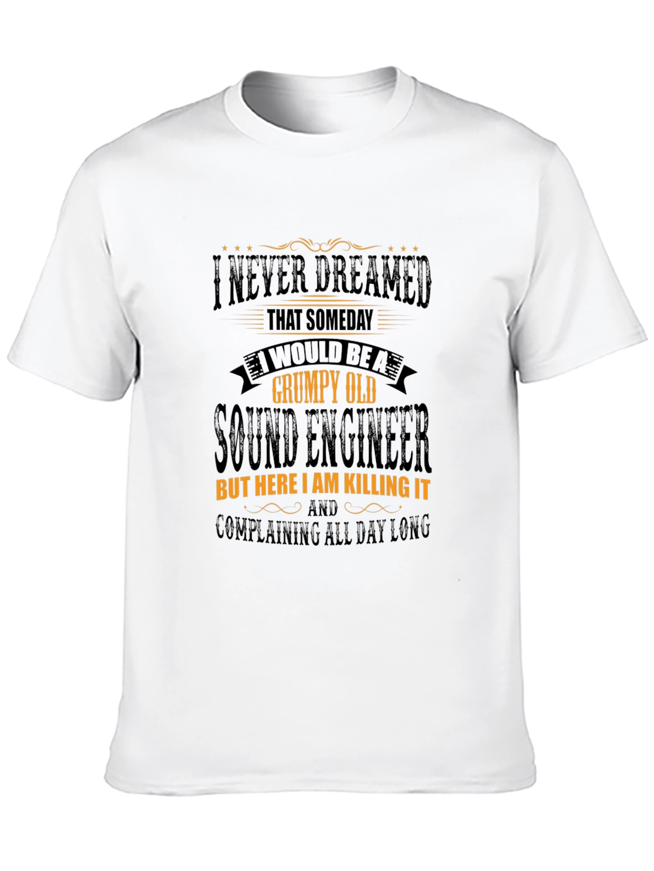 Grumpy Old Sound Engineer T-Shirt - Killing It!