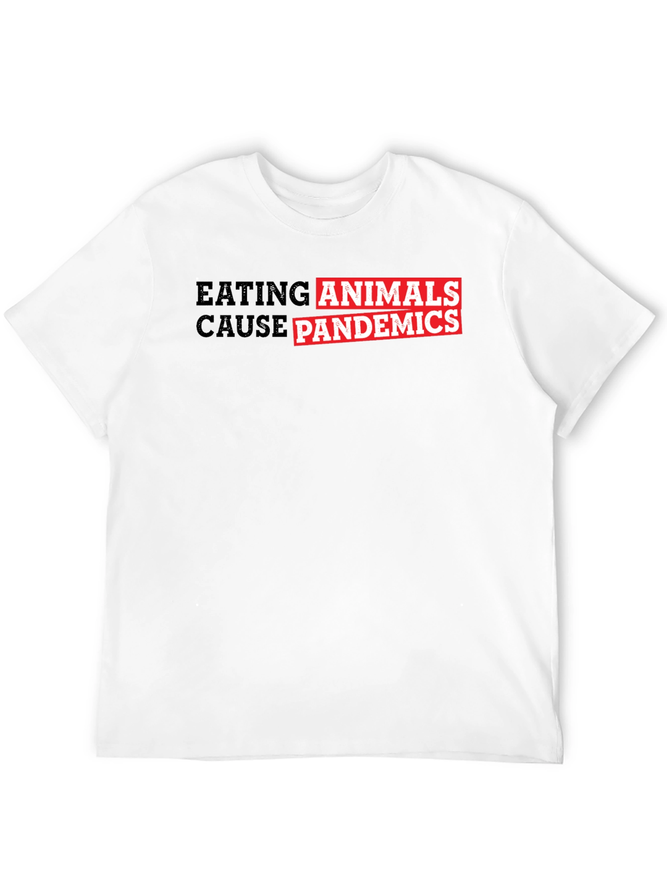 Eating Animals Cause Pandemics Graphic Tee