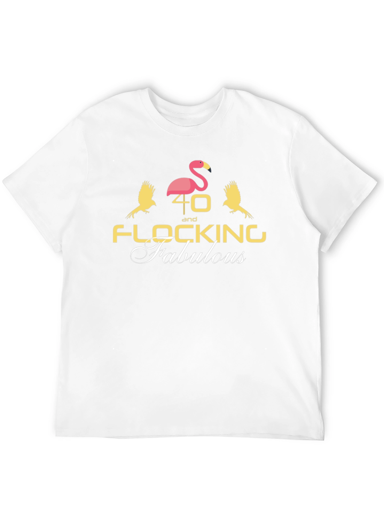 40 and Flocking Fabulous Graphic Tee