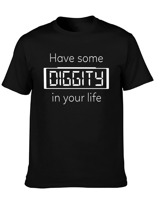 Have Some Diggity in Your Life Funny T-Shirt