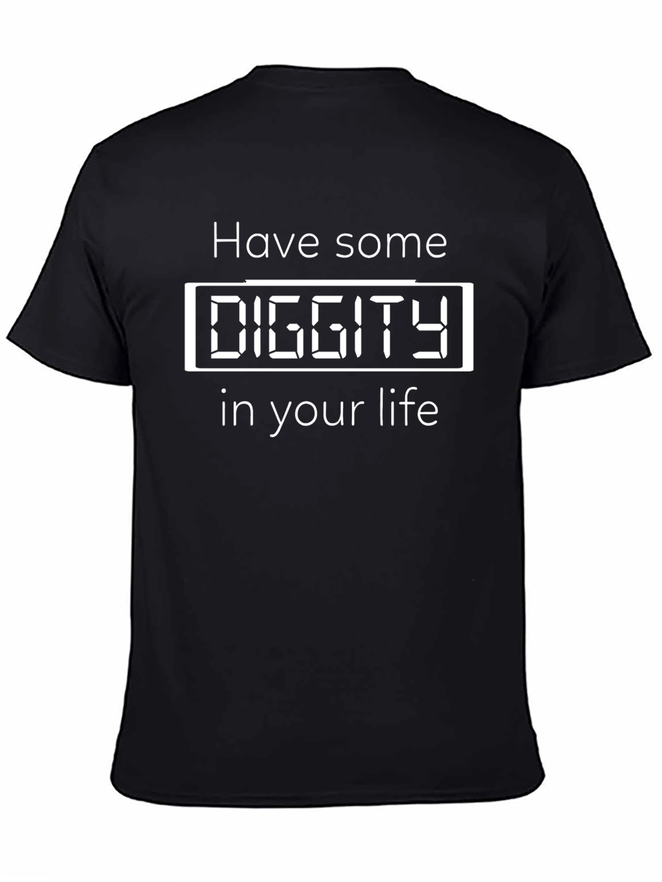Have Some Diggity in Your Life Funny T-Shirt