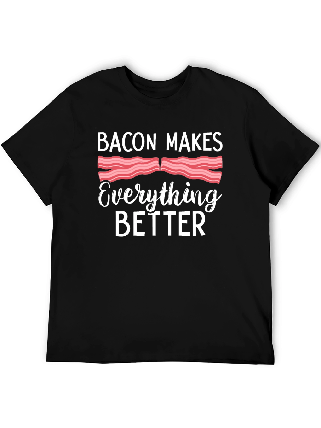 Bacon Makes Everything Better T-Shirt