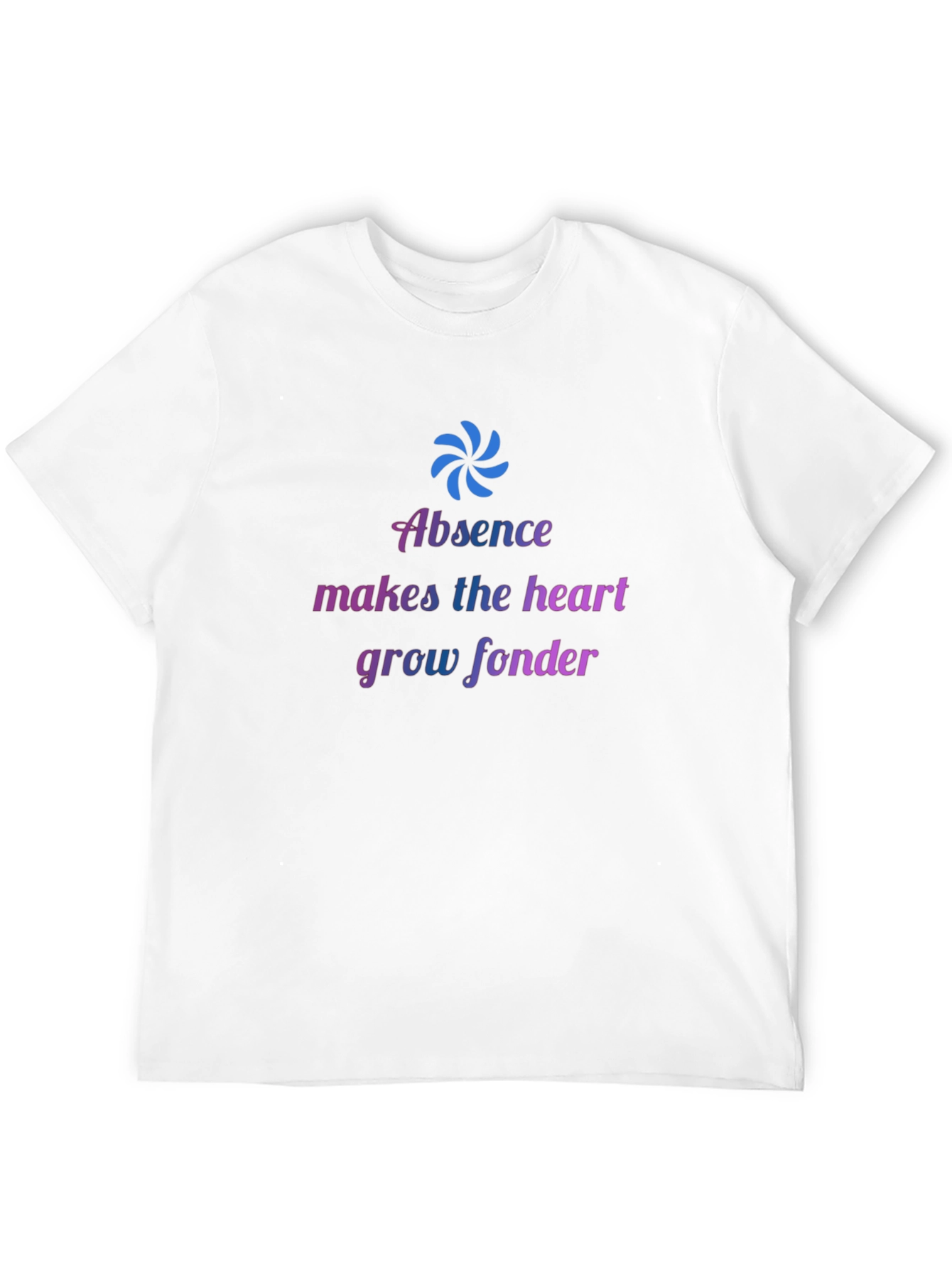 Absence Makes The Heart Grow Fonder T-Shirt