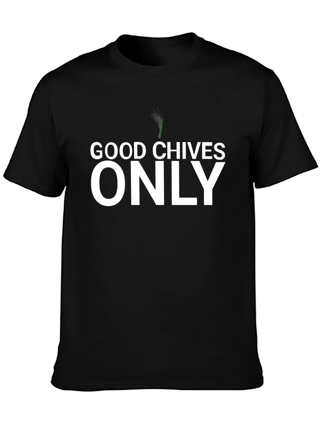 Good Chives Only T-Shirt - Funny Herb Pun Tee