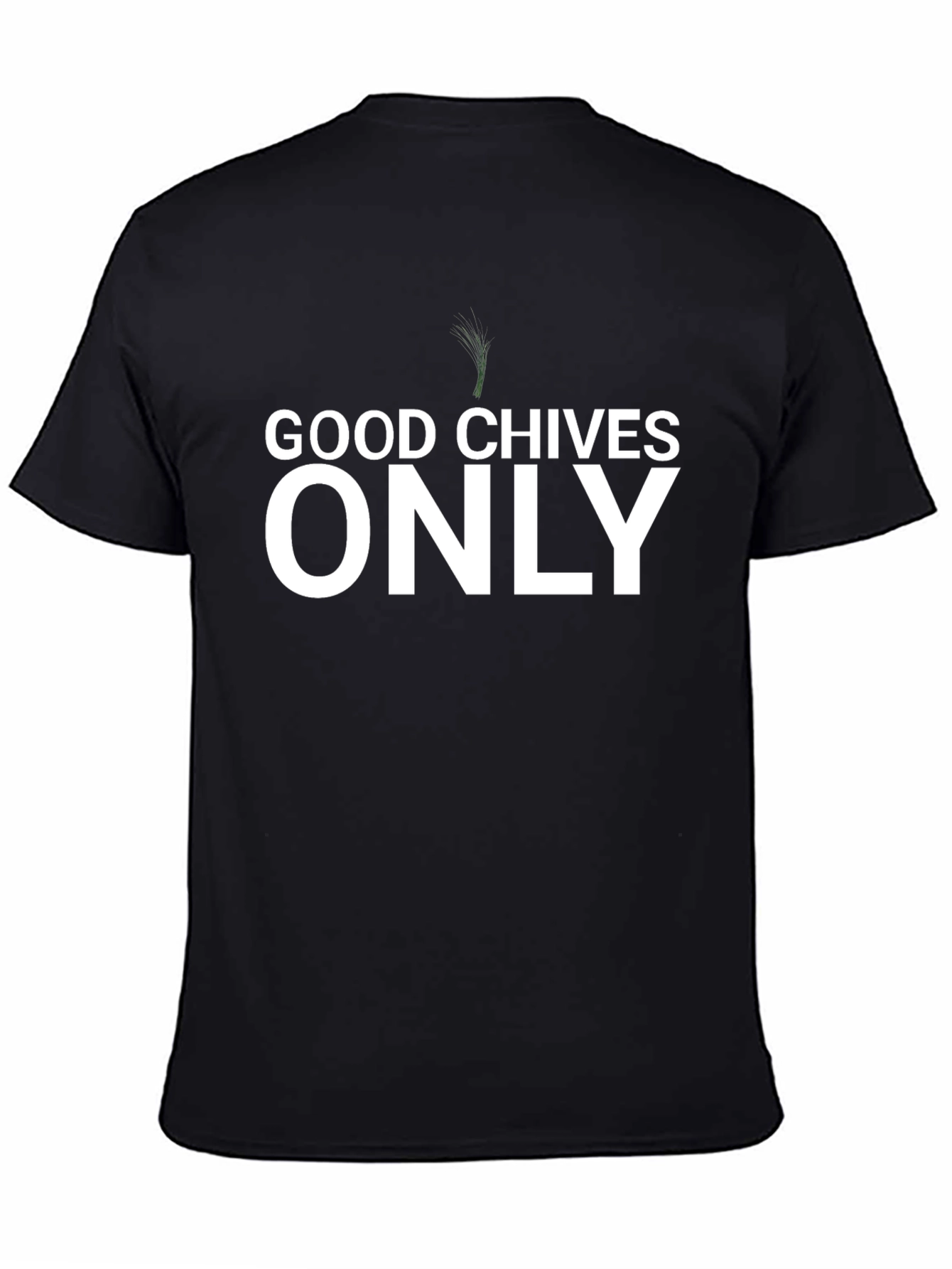 Good Chives Only T-Shirt - Funny Herb Pun Tee