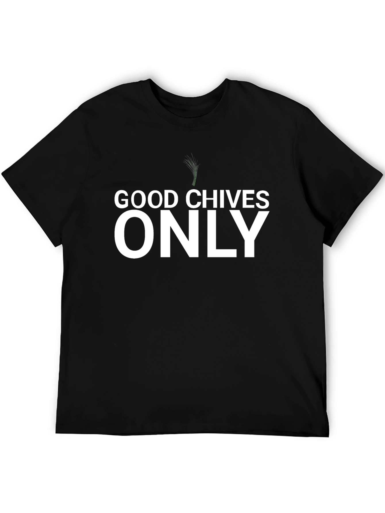 Good Chives Only T-Shirt - Funny Herb Pun Tee