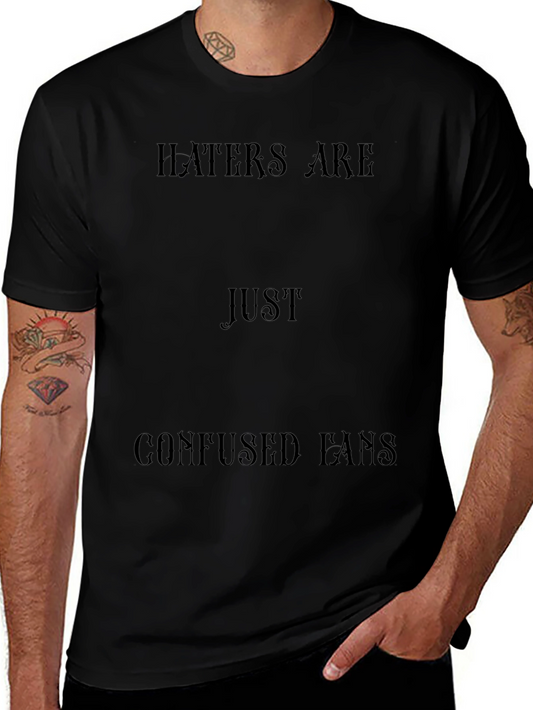 Haters Are Just Confused Fans T-Shirt - Soft Cotton Blend