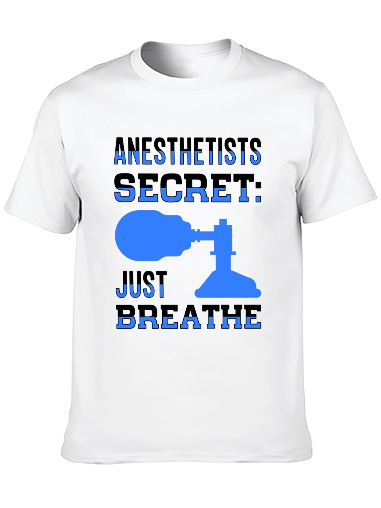 Anesthetist Secret T-Shirt - Just Breathe