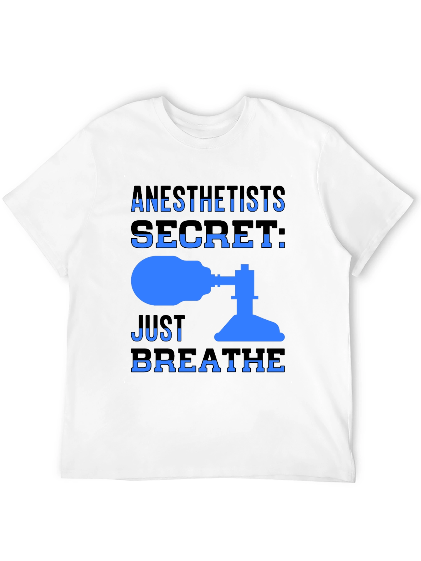 Anesthetist Secret T-Shirt - Just Breathe