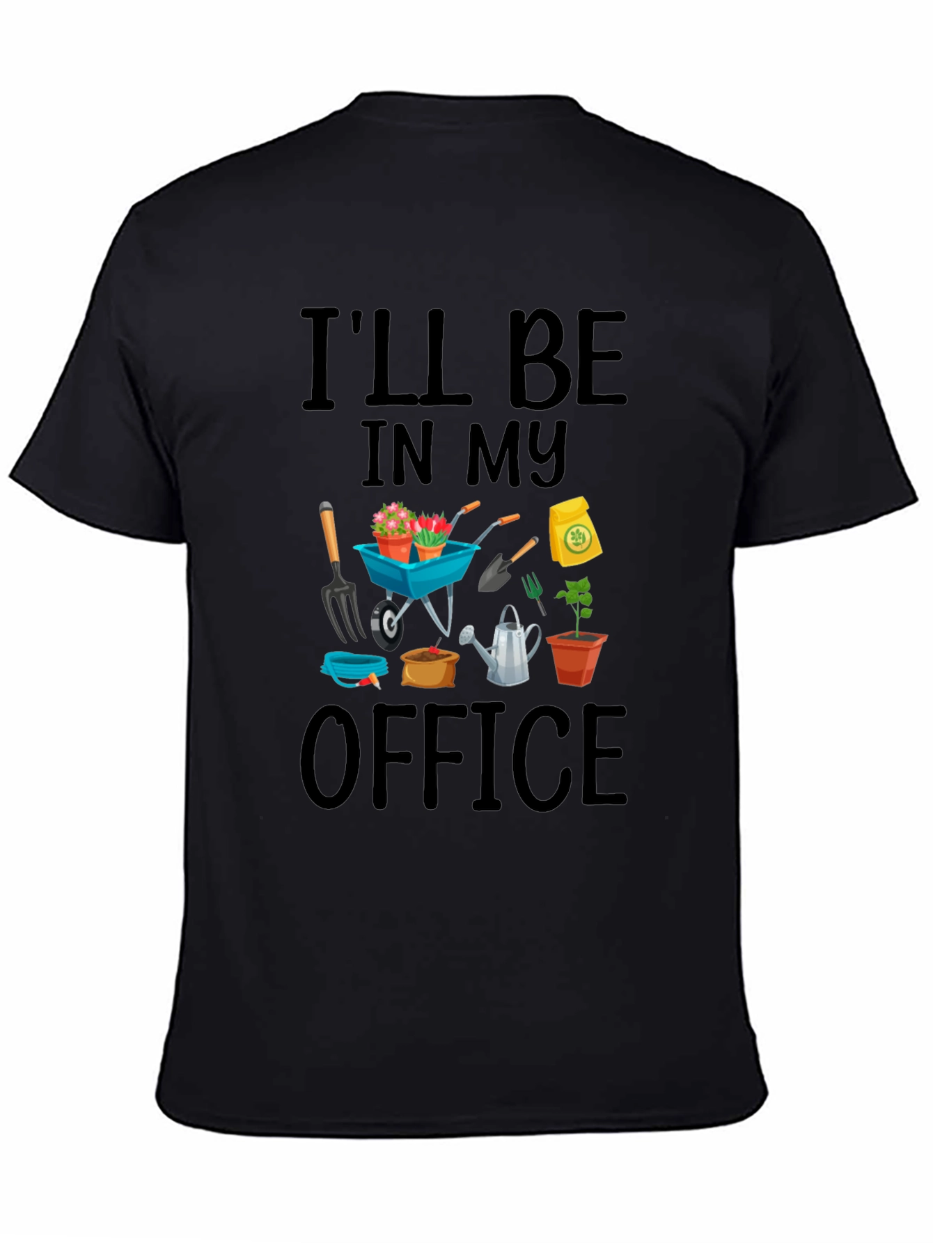 Gardener T-Shirt: Ill Be In My Office