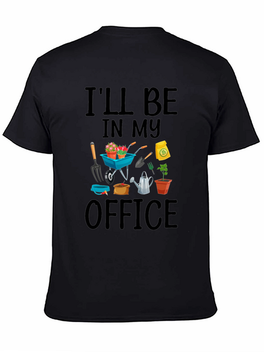 Gardener T-Shirt: Ill Be In My Office