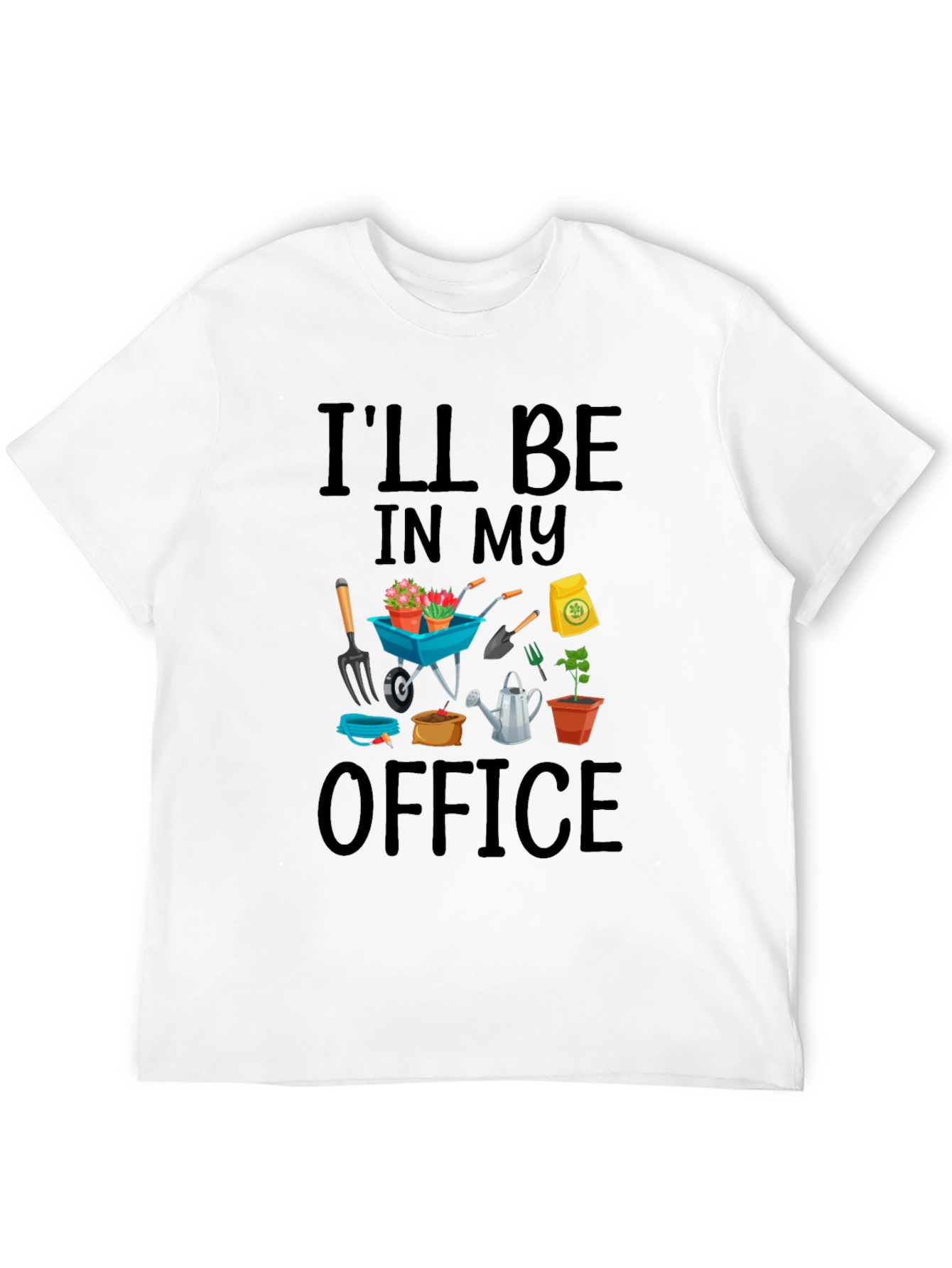 Gardener T-Shirt: Ill Be In My Office