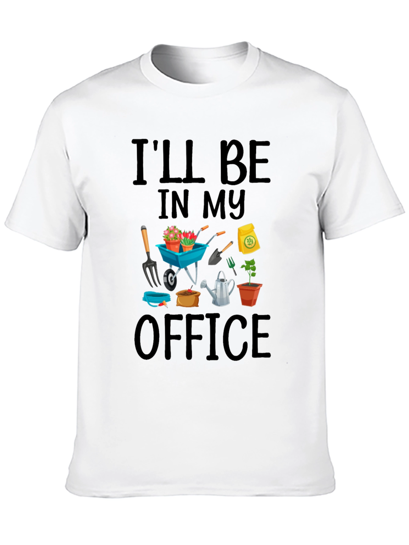 Gardener T-Shirt: Ill Be In My Office