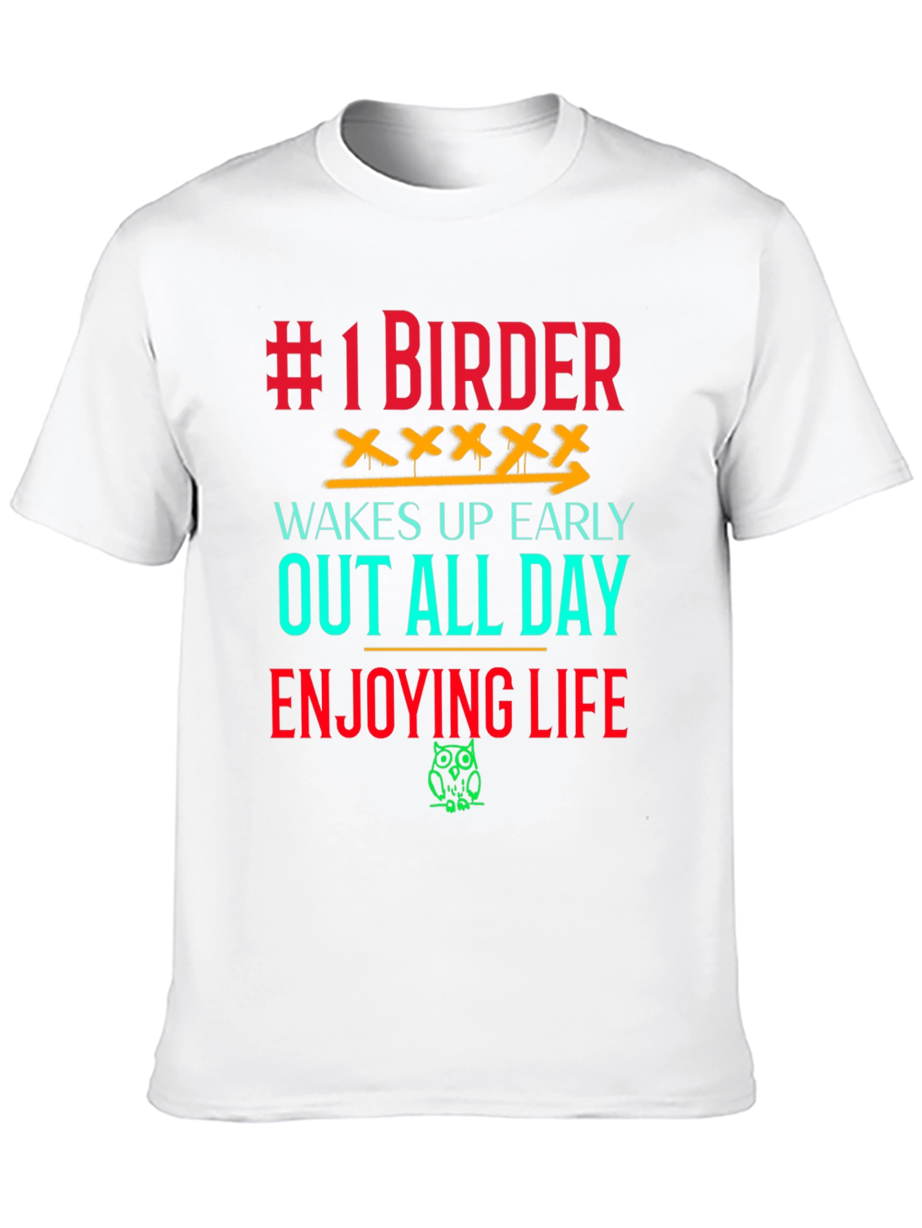 #1 Birder T-Shirt - Wakes Up Early Enjoys Life