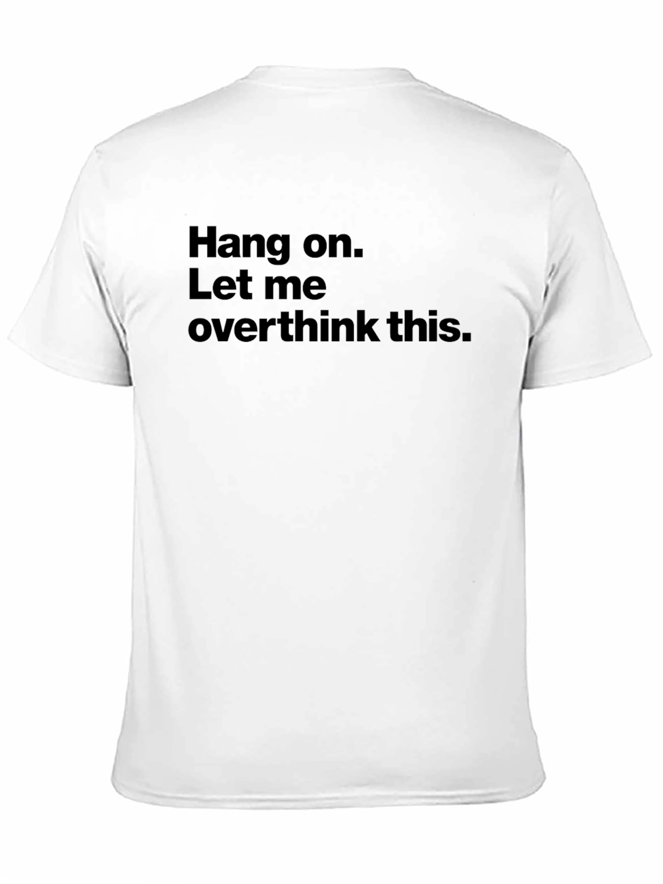 Hang on. Let me overthink this. Black T-Shirt