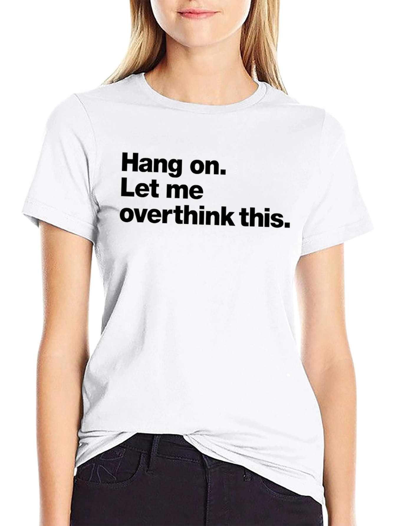 Hang on. Let me overthink this. Black T-Shirt