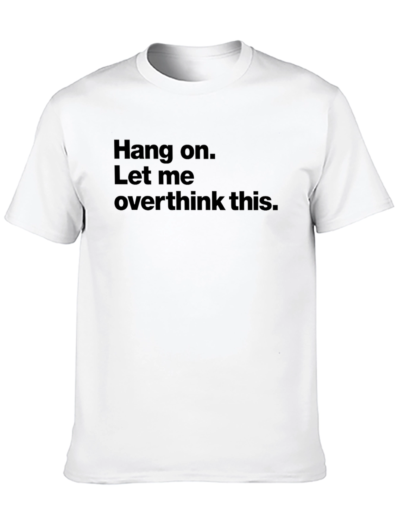 Hang on. Let me overthink this. Black T-Shirt