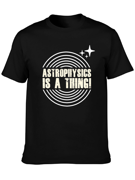 Astrophysics Is A Thing! T-Shirt
