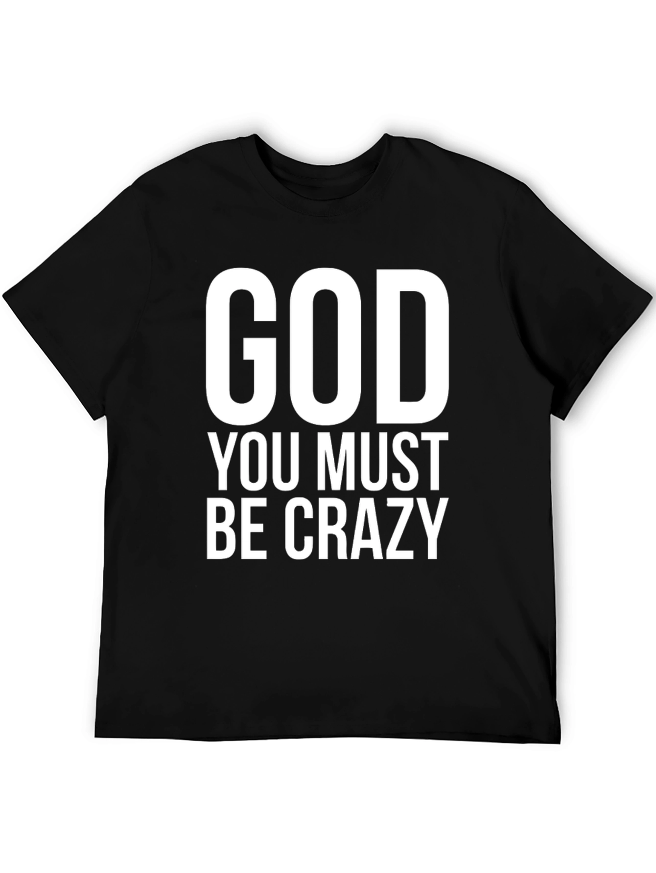 God You Must Be Crazy Black T-Shirt