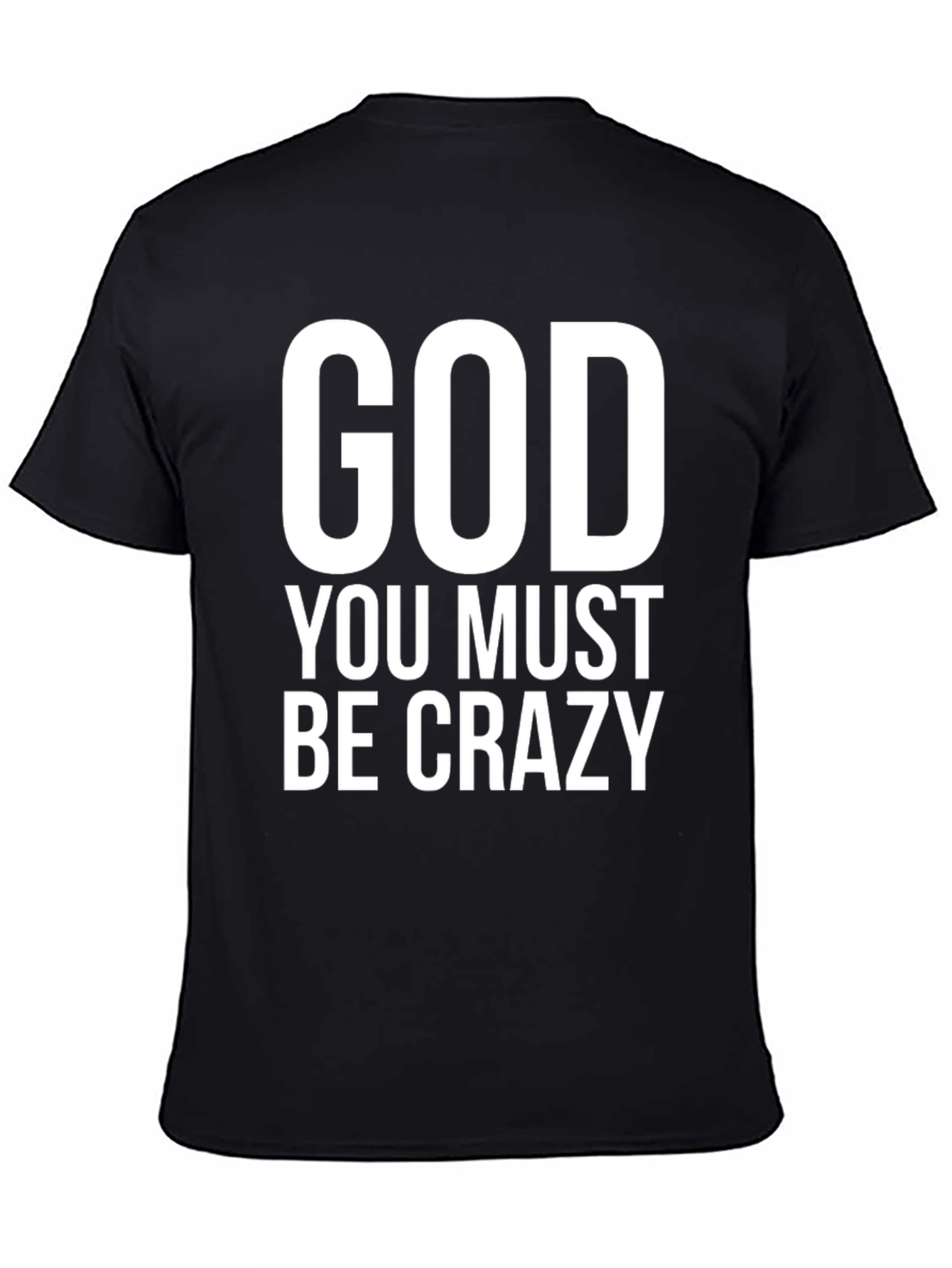 God You Must Be Crazy Black T-Shirt