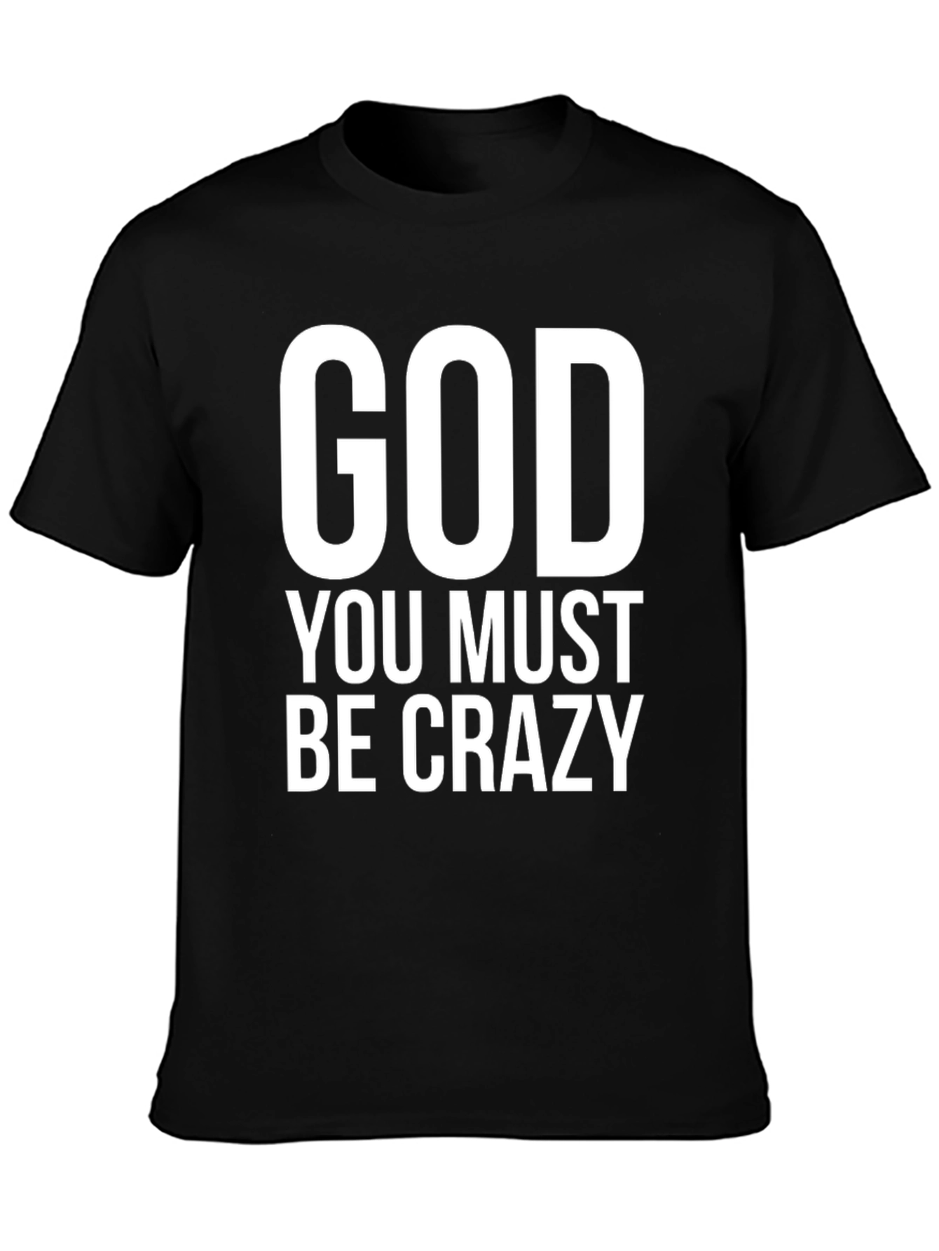 God You Must Be Crazy Black T-Shirt