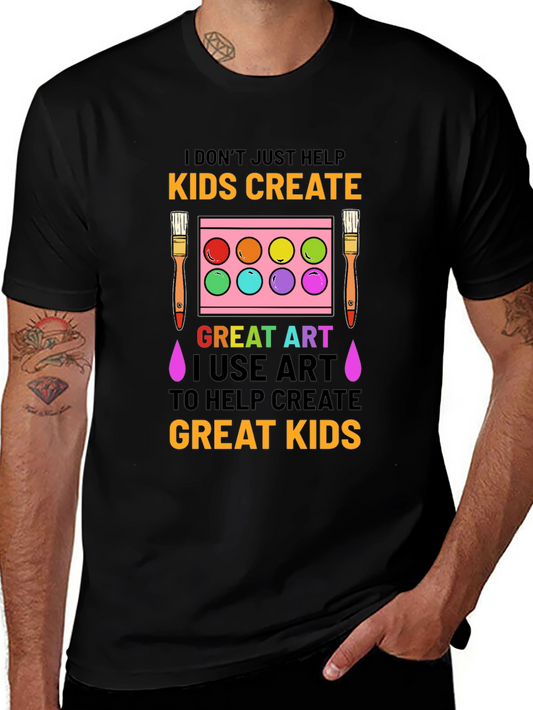 Art Teacher T-Shirt: I Dont Just Help Kids Create