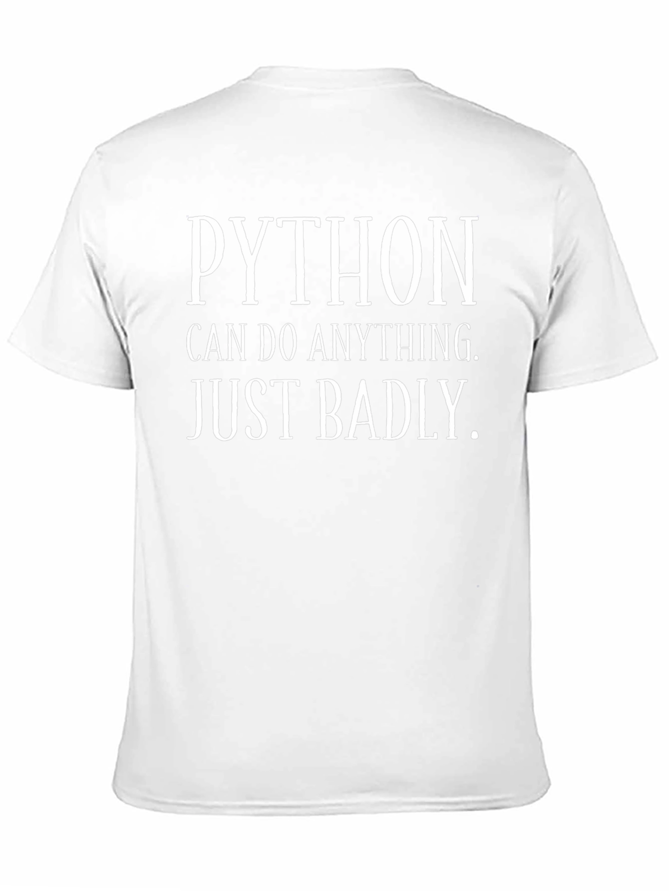 Python T-Shirt - Can Do Anything Just Badly