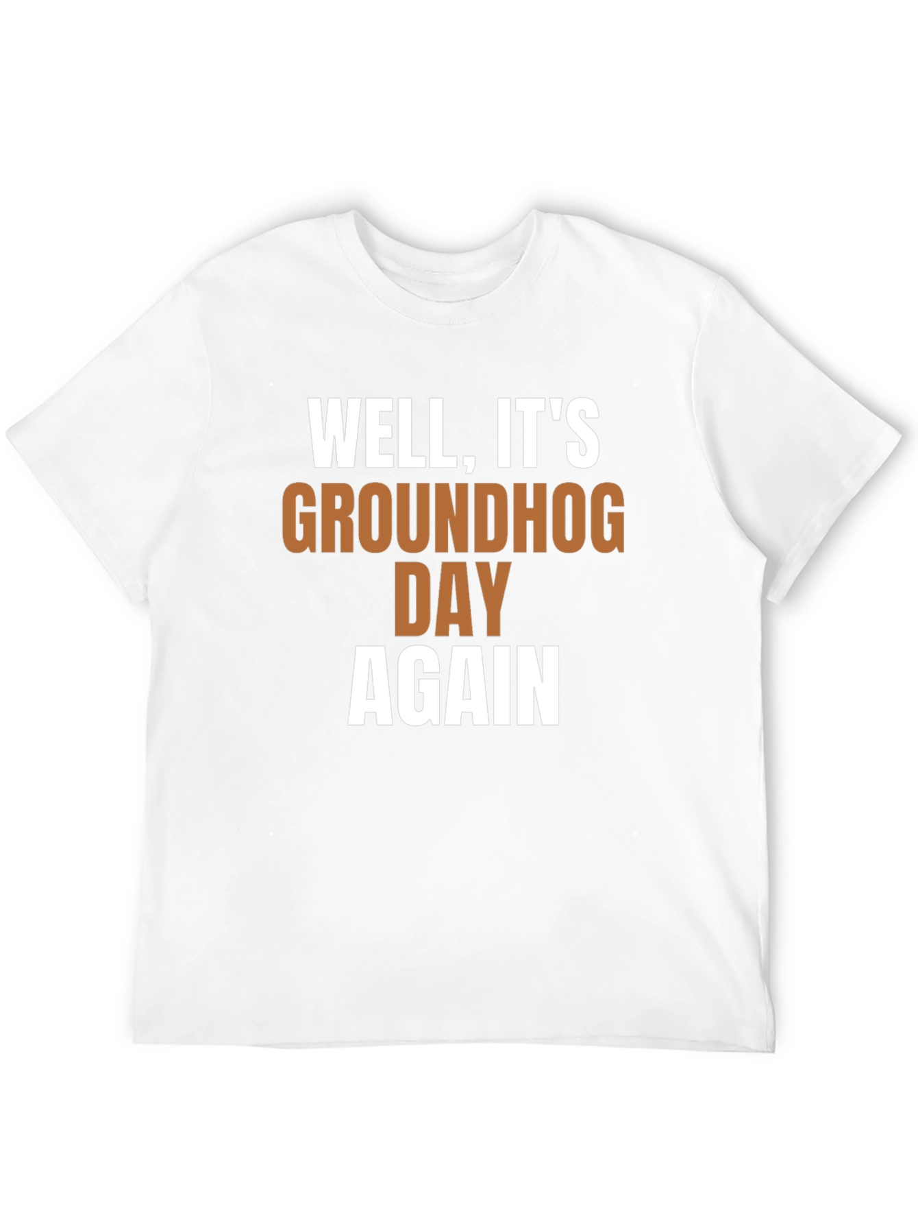 Groundhog Day T-Shirt - Well Its Groundhog Day Again!