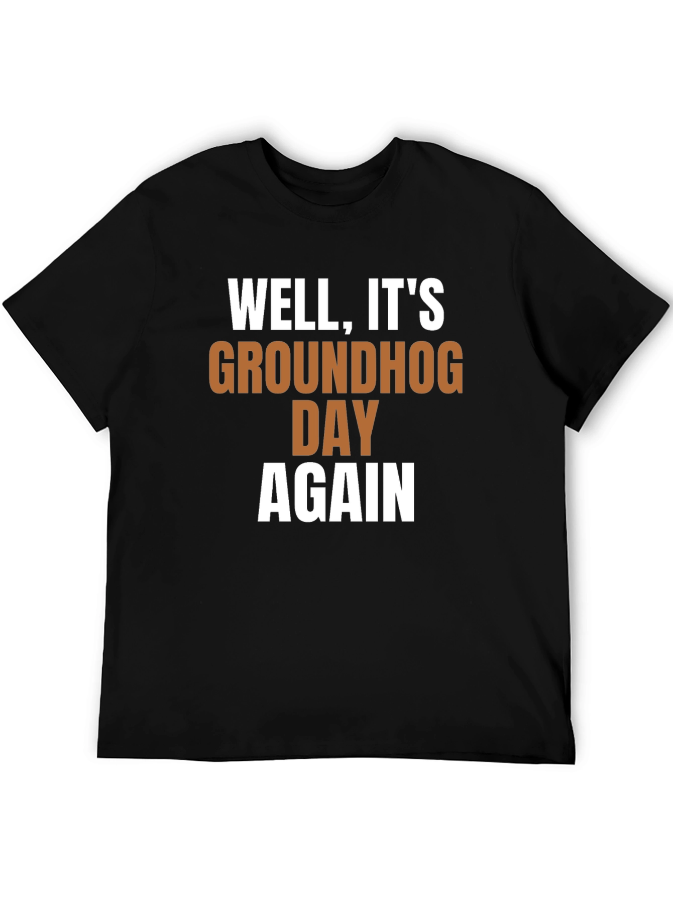 Groundhog Day T-Shirt - Well Its Groundhog Day Again!