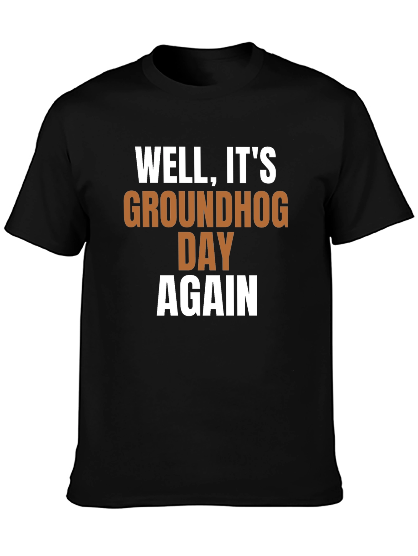 Groundhog Day T-Shirt - Well Its Groundhog Day Again!