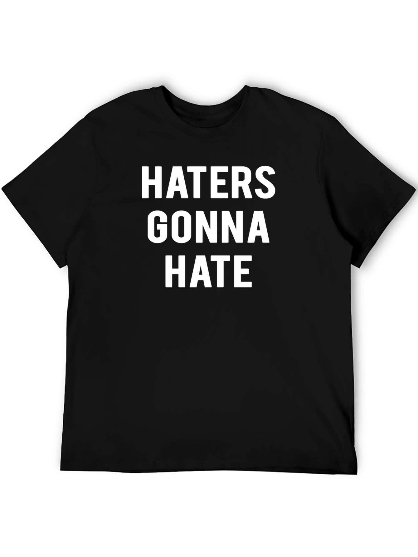Haters Gonna Hate Black T-Shirt Funny Slogan Tee