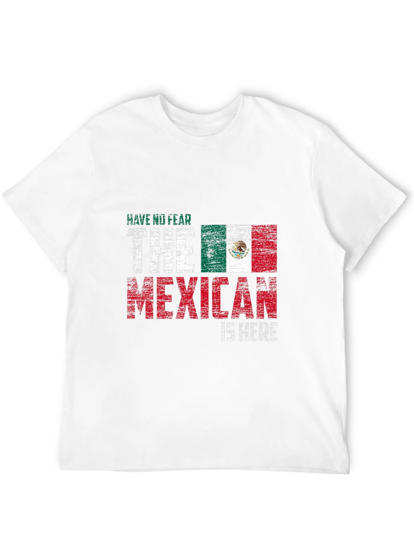 Have No Fear The Mexican Is Here T-Shirt
