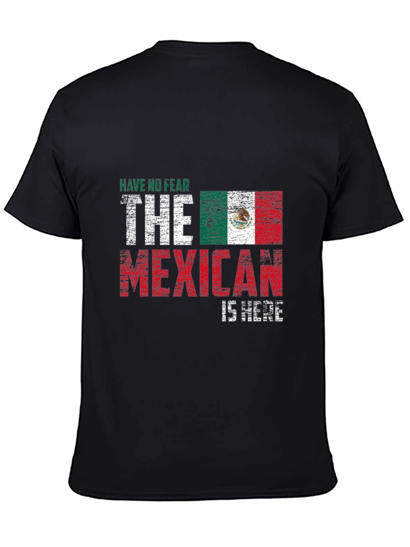 Have No Fear The Mexican Is Here T-Shirt