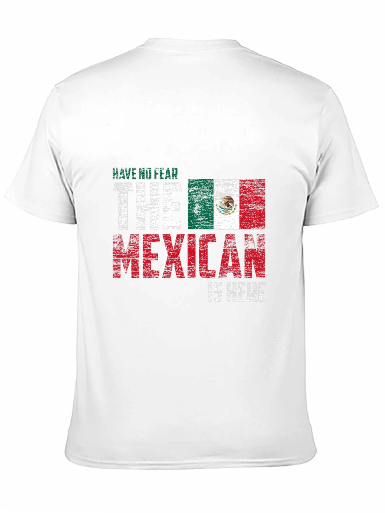 Have No Fear The Mexican Is Here T-Shirt