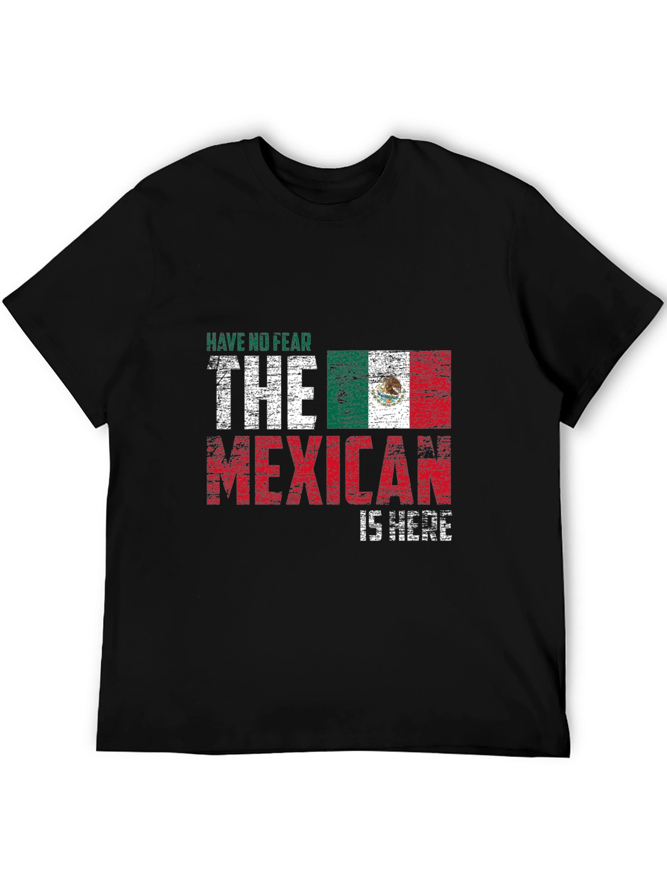Have No Fear The Mexican Is Here T-Shirt