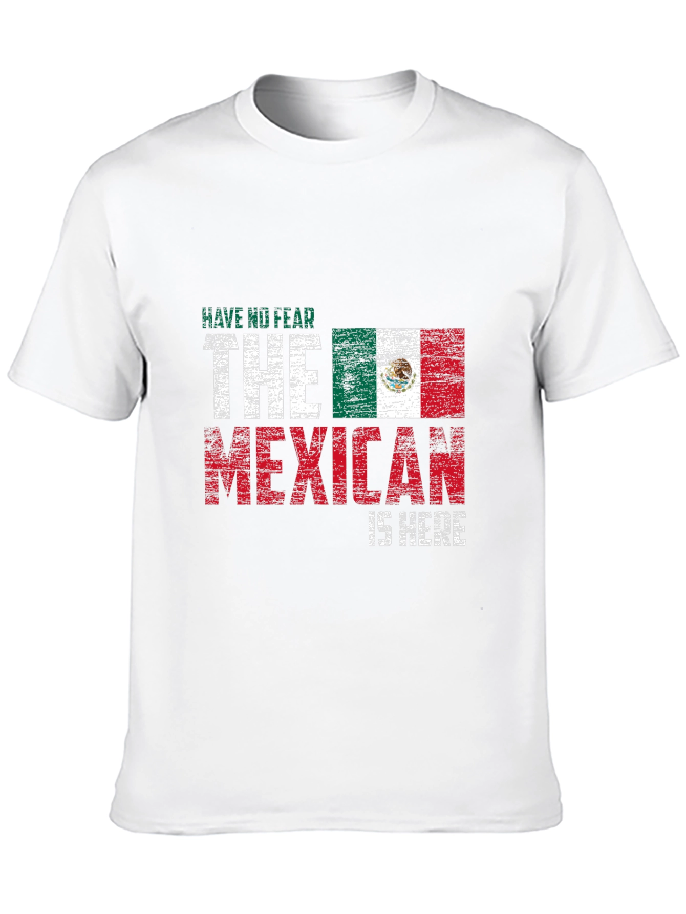 Have No Fear The Mexican Is Here T-Shirt