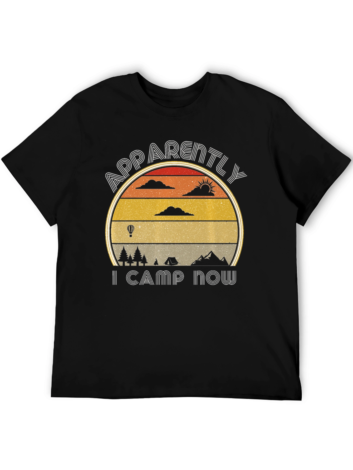 Apparently I Camp Now - Camping T-Shirt