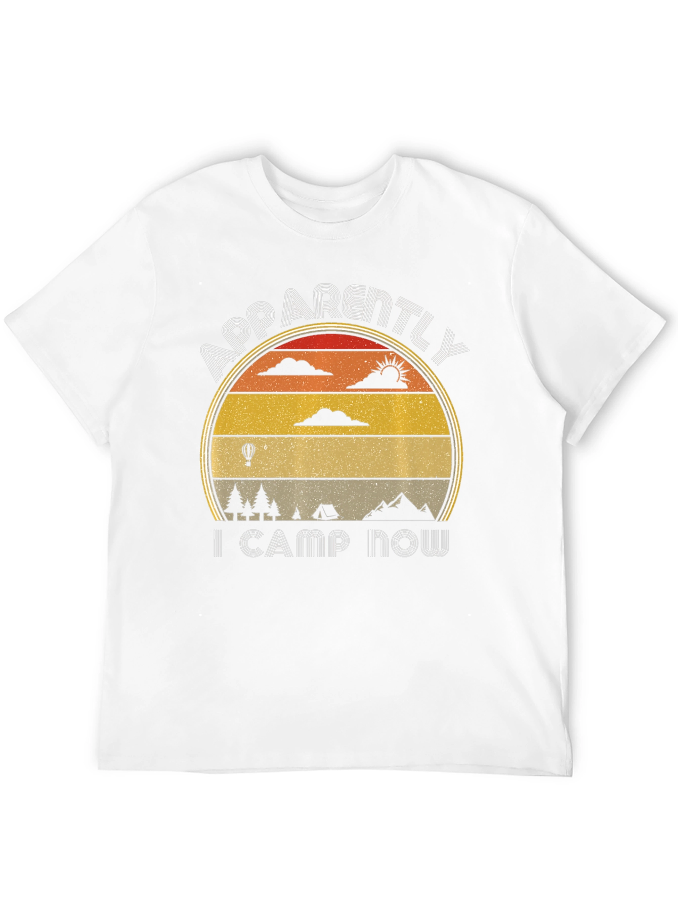 Apparently I Camp Now - Camping T-Shirt