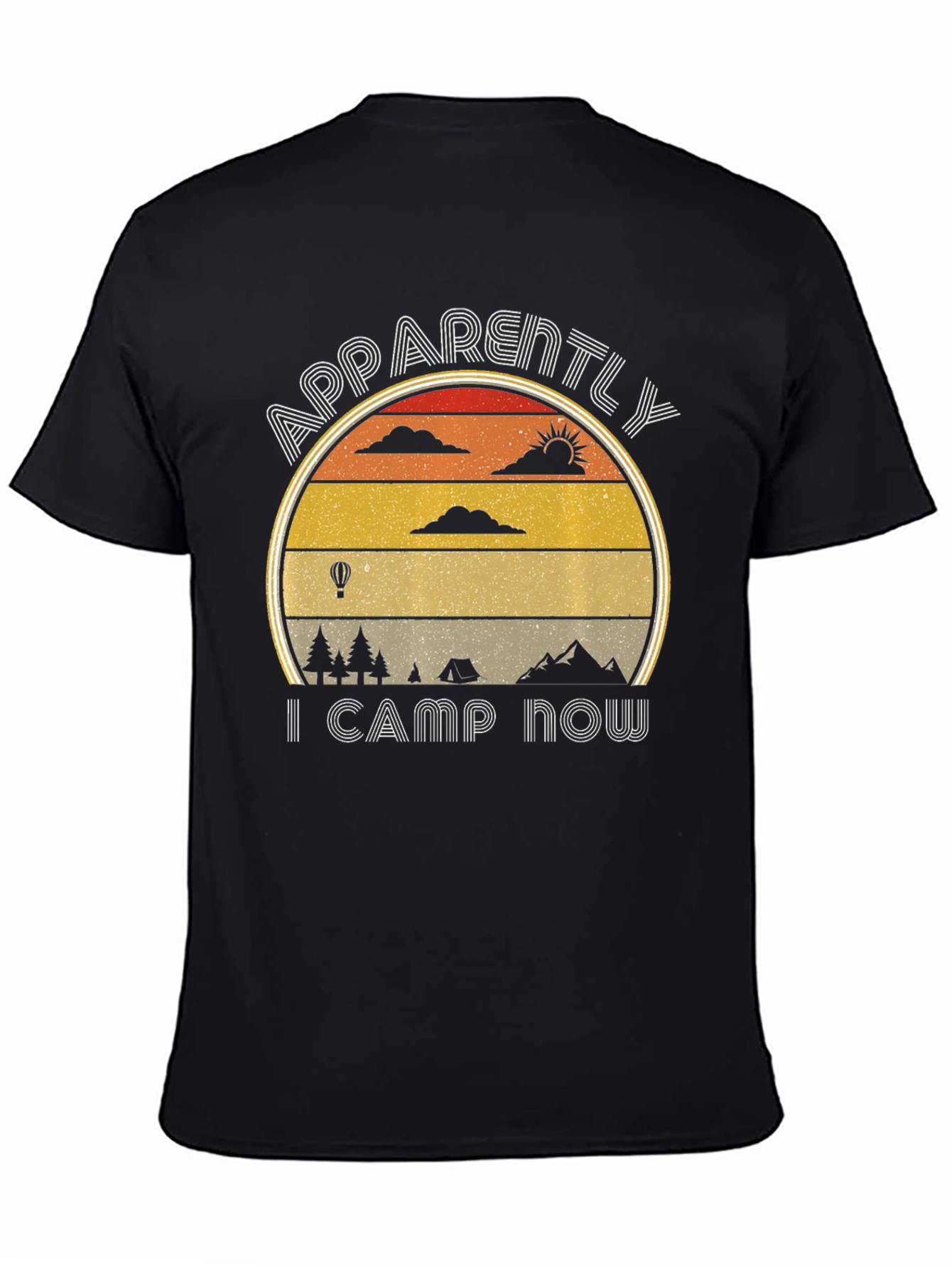 Apparently I Camp Now - Camping T-Shirt