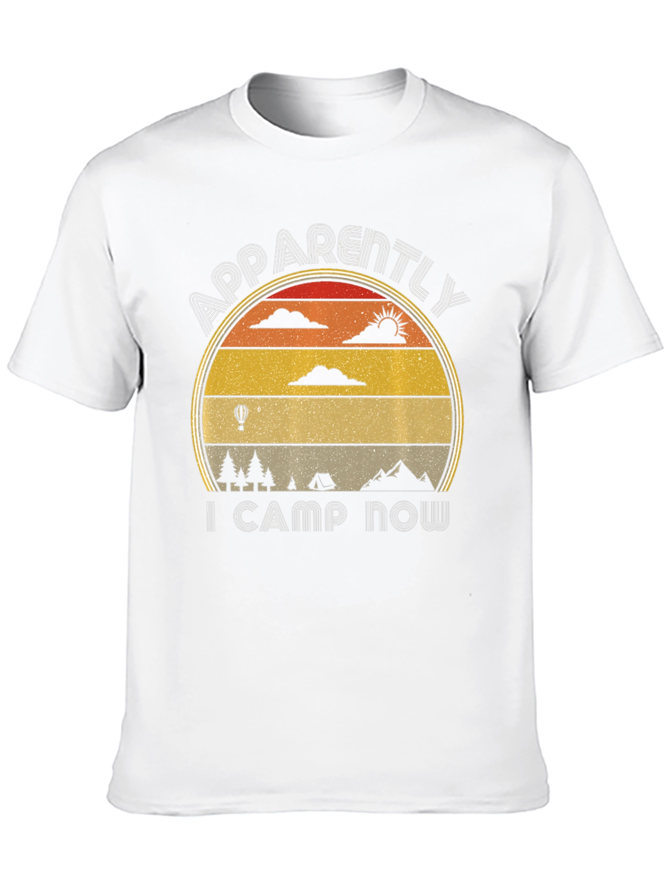Apparently I Camp Now - Camping T-Shirt