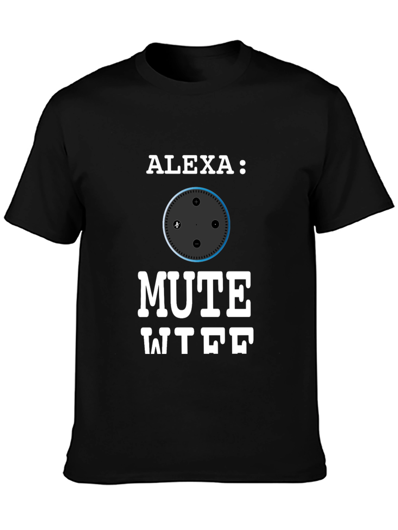 Alexa Mute WTF Funny T-Shirt