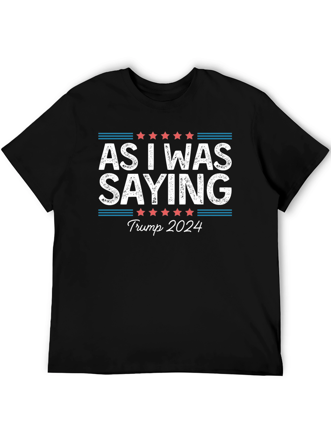 As I Was Saying Trump 2024 T-Shirt