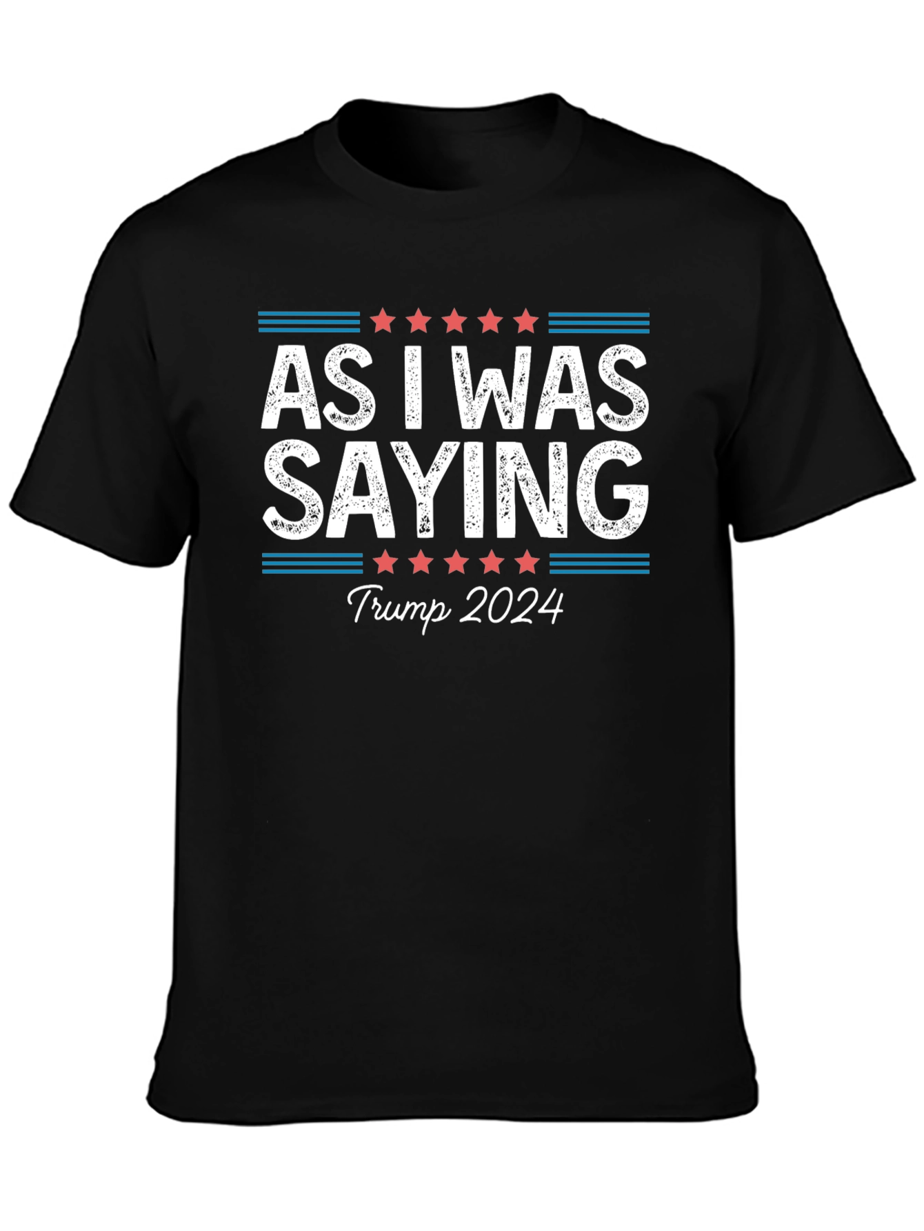 As I Was Saying Trump 2024 T-Shirt