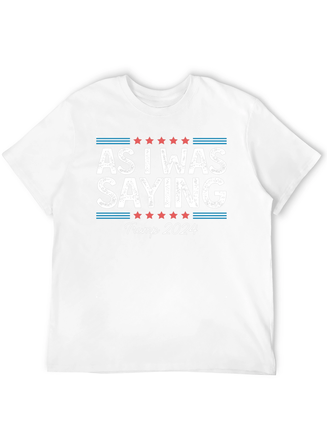 As I Was Saying Trump 2024 T-Shirt