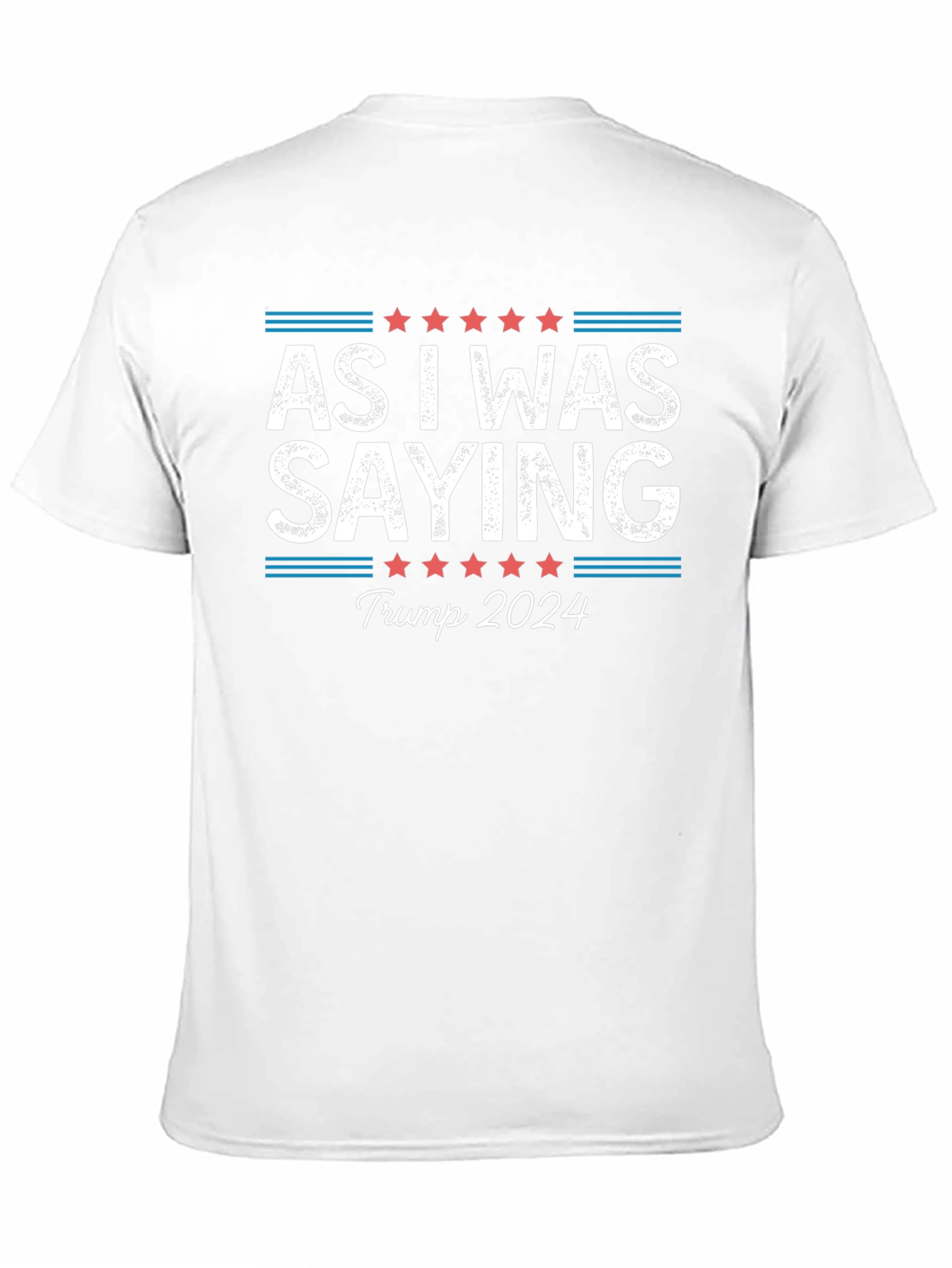 As I Was Saying Trump 2024 T-Shirt
