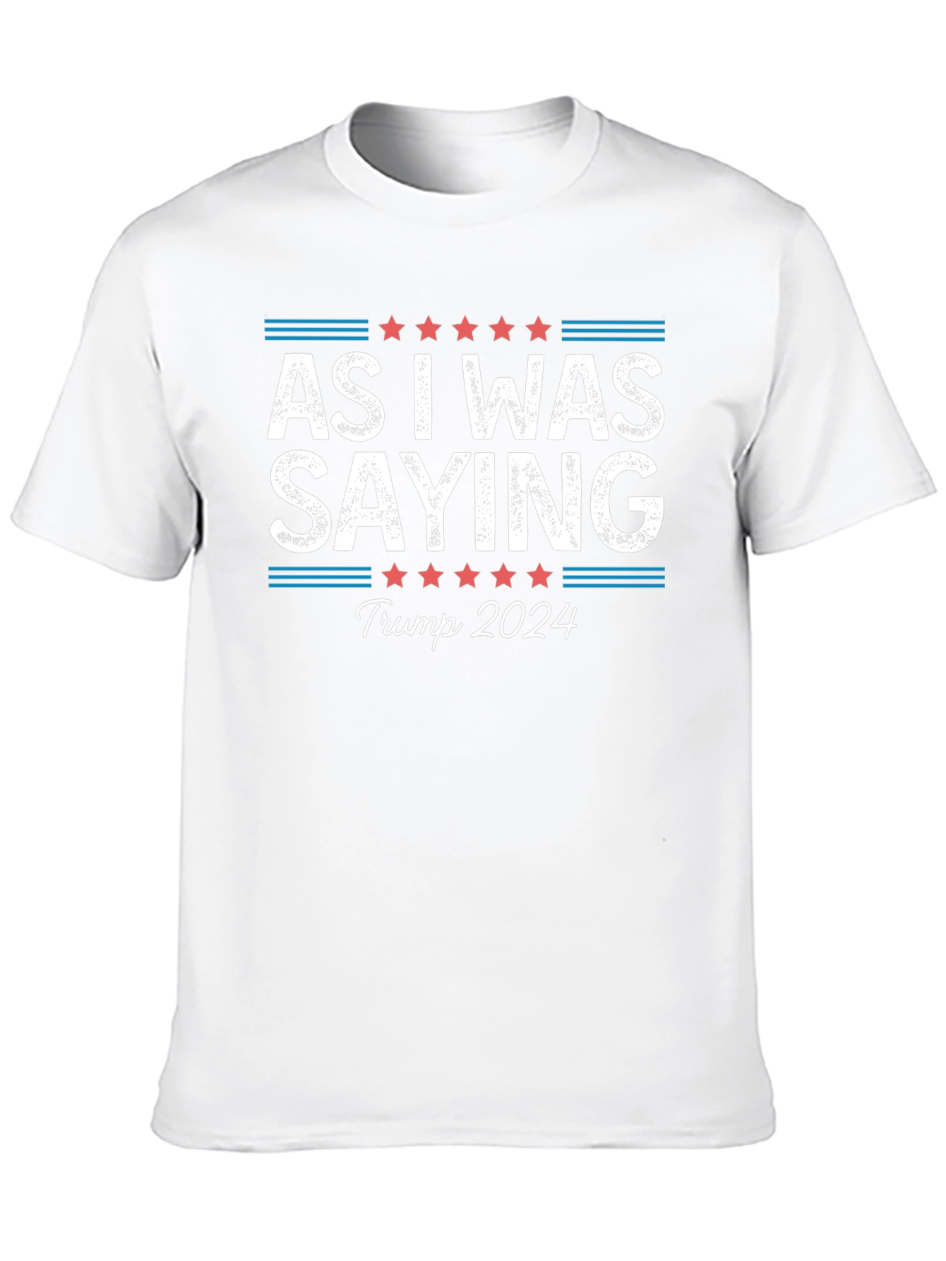 As I Was Saying Trump 2024 T-Shirt