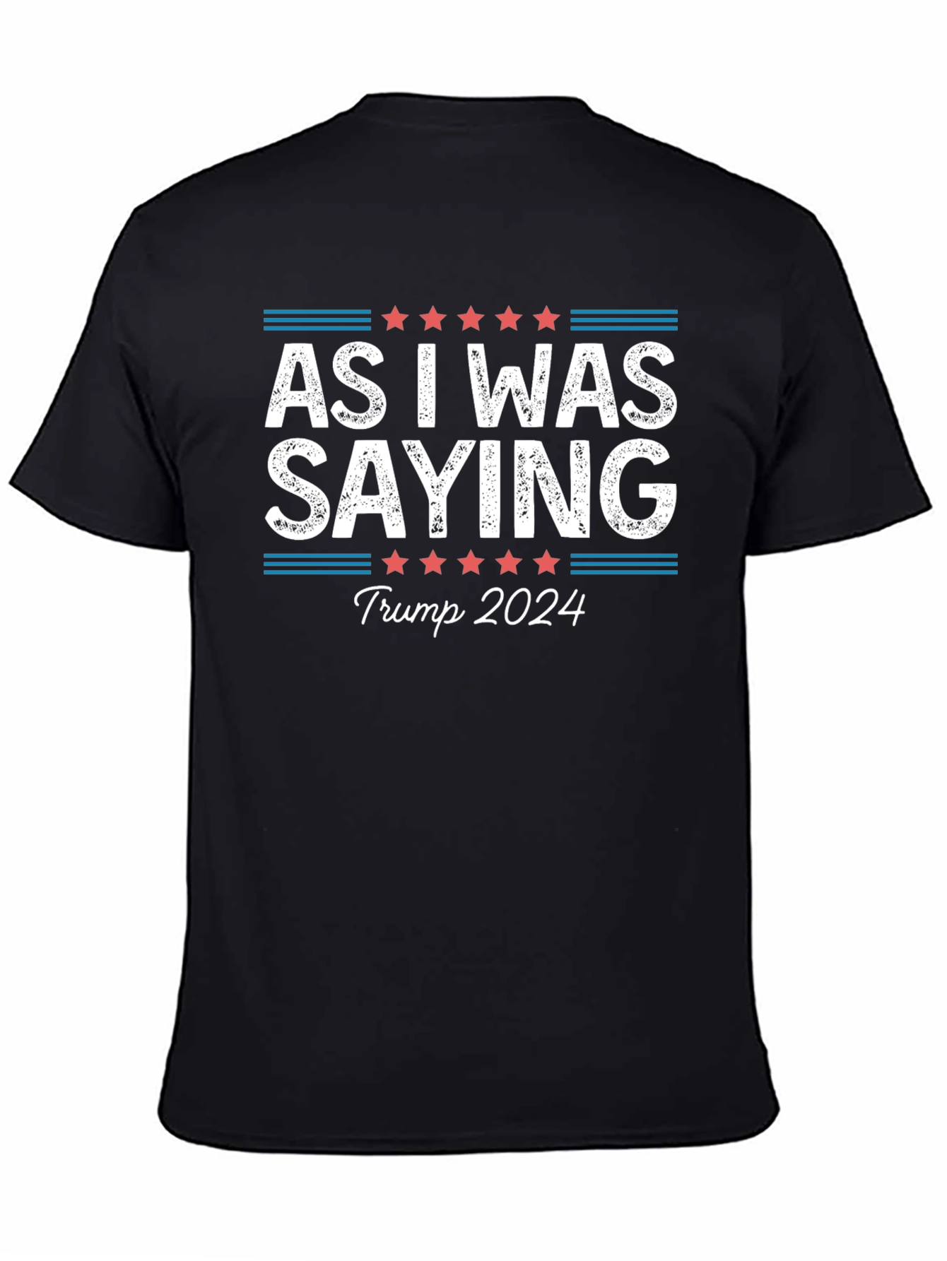 As I Was Saying Trump 2024 T-Shirt